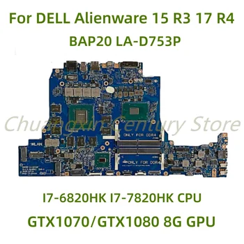 Para DELL Alienware 15 R3 17 R4 laptop placa-mãe BAP20 LA-D753P com I7-6820HK I7-7820HK CPU GTX1070/GTX1080 GPU 100% Testado